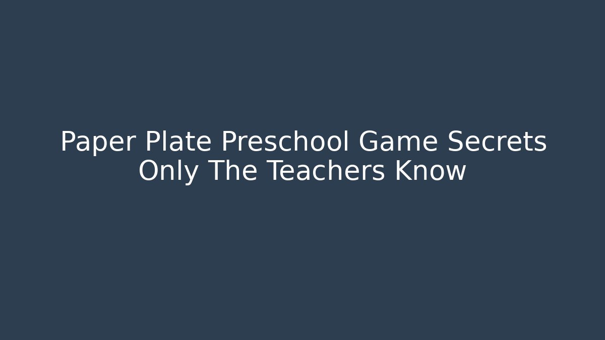 Paper Plate Preschool Game Secrets Only The Teachers Know