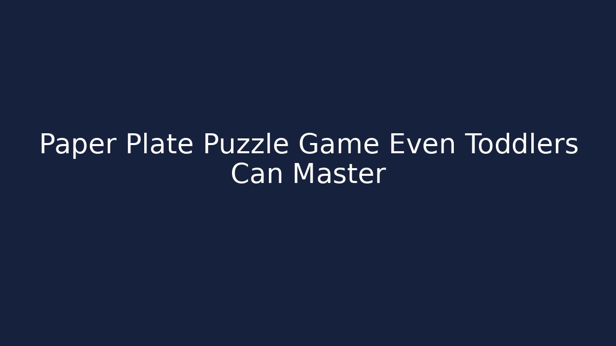 Paper Plate Puzzle Game Even Toddlers Can Master