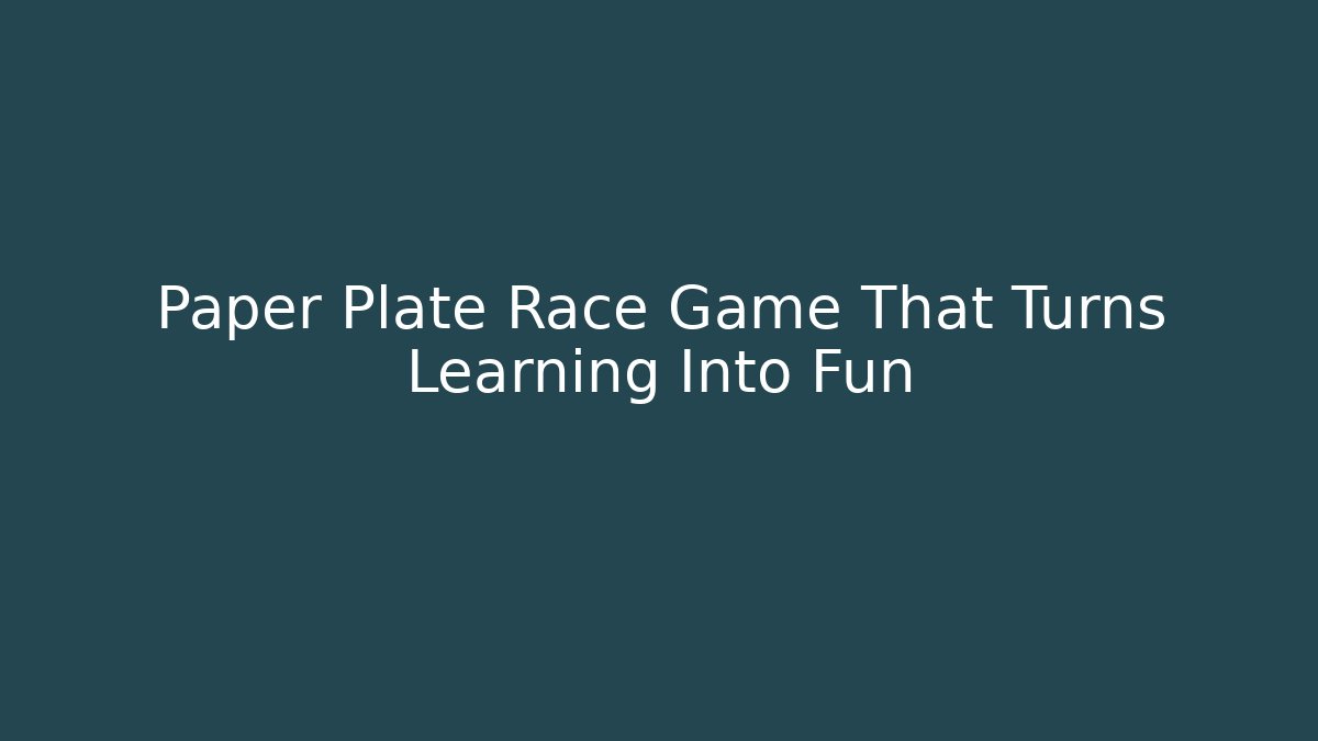 Paper Plate Race Game That Turns Learning Into Fun