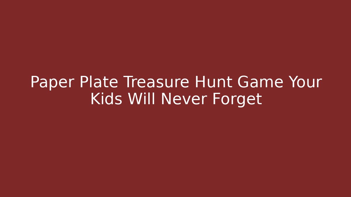 Paper Plate Treasure Hunt Game Your Kids Will Never Forget
