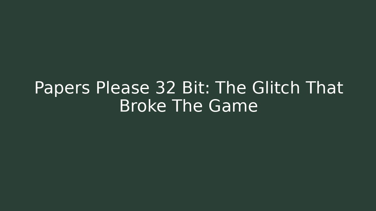 Papers Please 32 Bit: The Glitch That Broke The Game