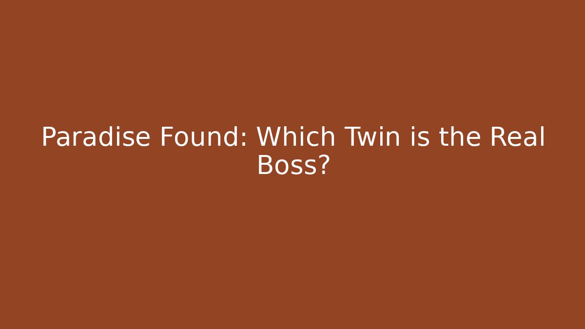 Paradise Found: Which Twin is the Real Boss?