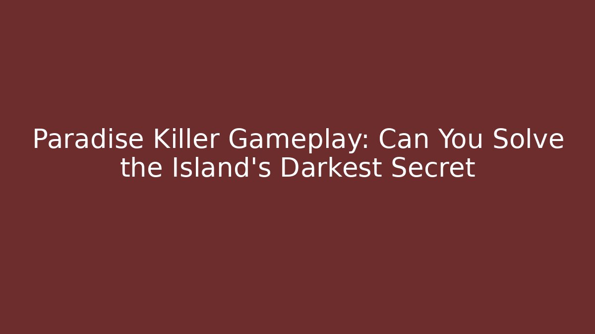 Paradise Killer Gameplay: Can You Solve the Island's Darkest Secret