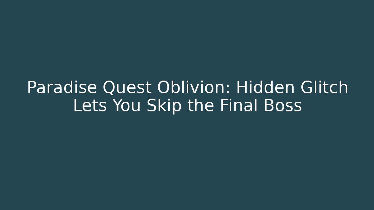 Paradise Quest Oblivion: Hidden Glitch Lets You Skip the Final Boss