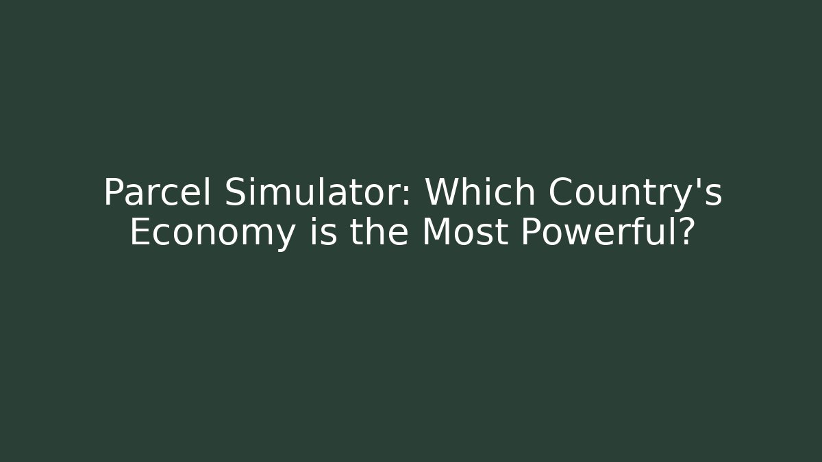 Parcel Simulator: Which Country's Economy is the Most Powerful?
