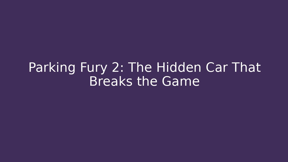 Parking Fury 2: The Hidden Car That Breaks the Game - Método de Aprovação