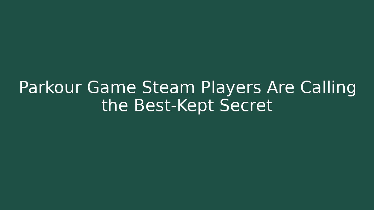 Parkour Game Steam Players Are Calling the Best-Kept Secret