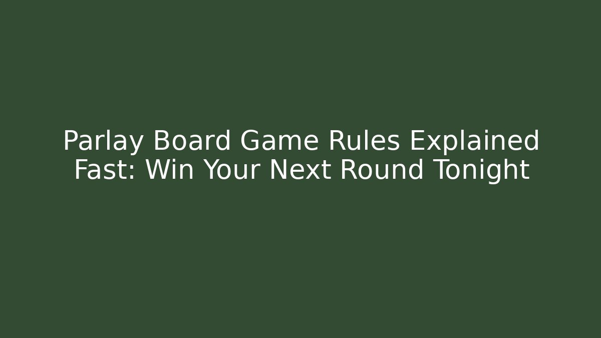 Parlay Board Game Rules Explained Fast: Win Your Next Round Tonight