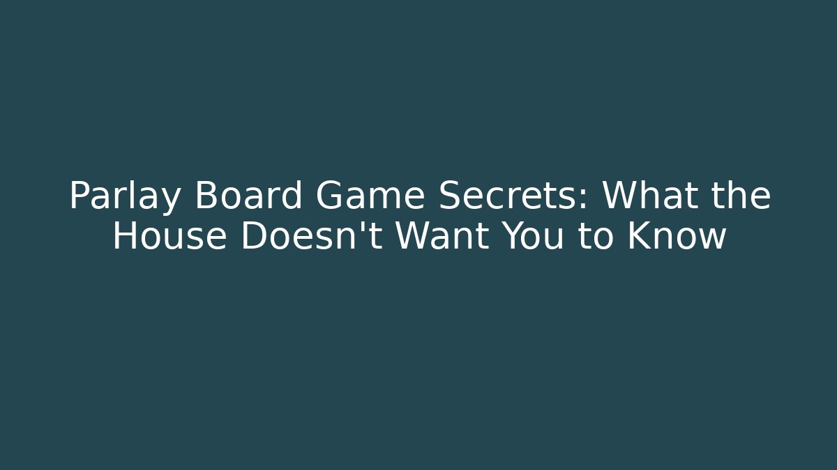 Parlay Board Game Secrets: What the House Doesn’t Want You to Know