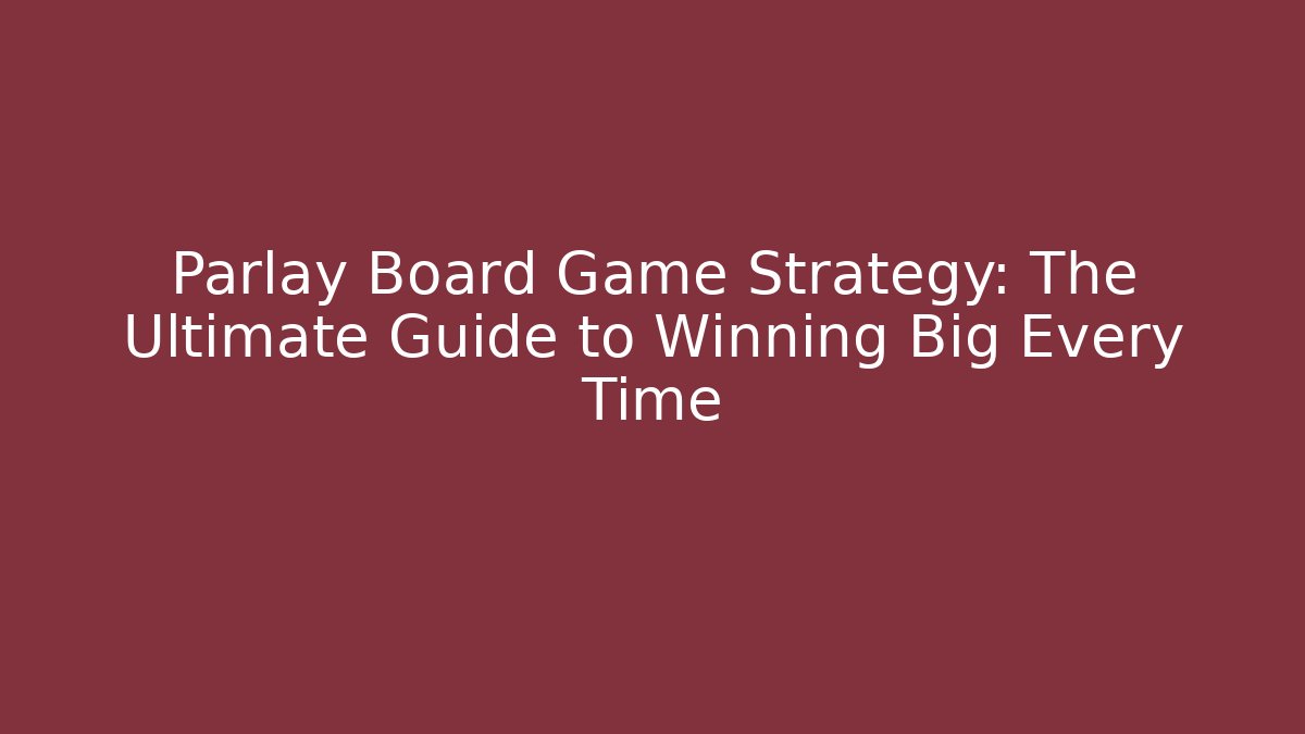 Parlay Board Game Strategy: The Ultimate Guide to Winning Big Every Time - Método de Aprovação