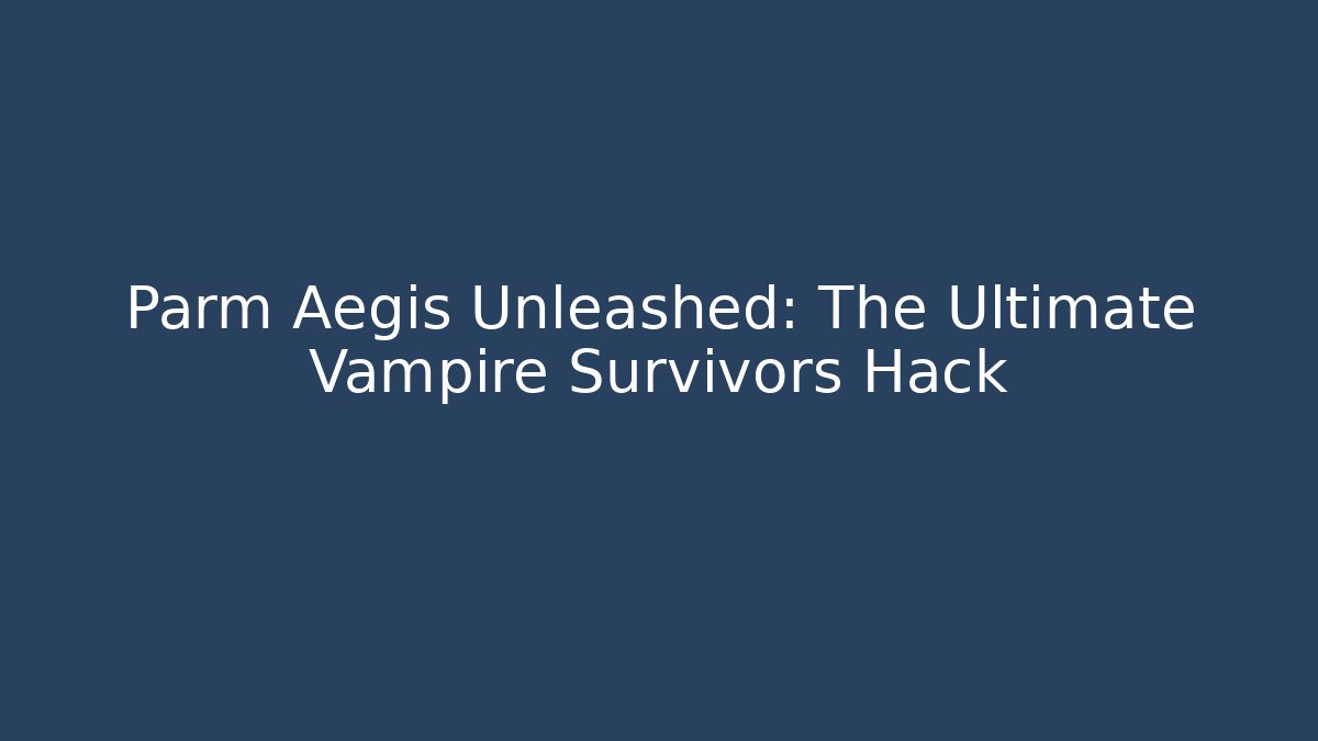 Parm Aegis Unleashed: The Ultimate Vampire Survivors Hack - Método de Aprovação