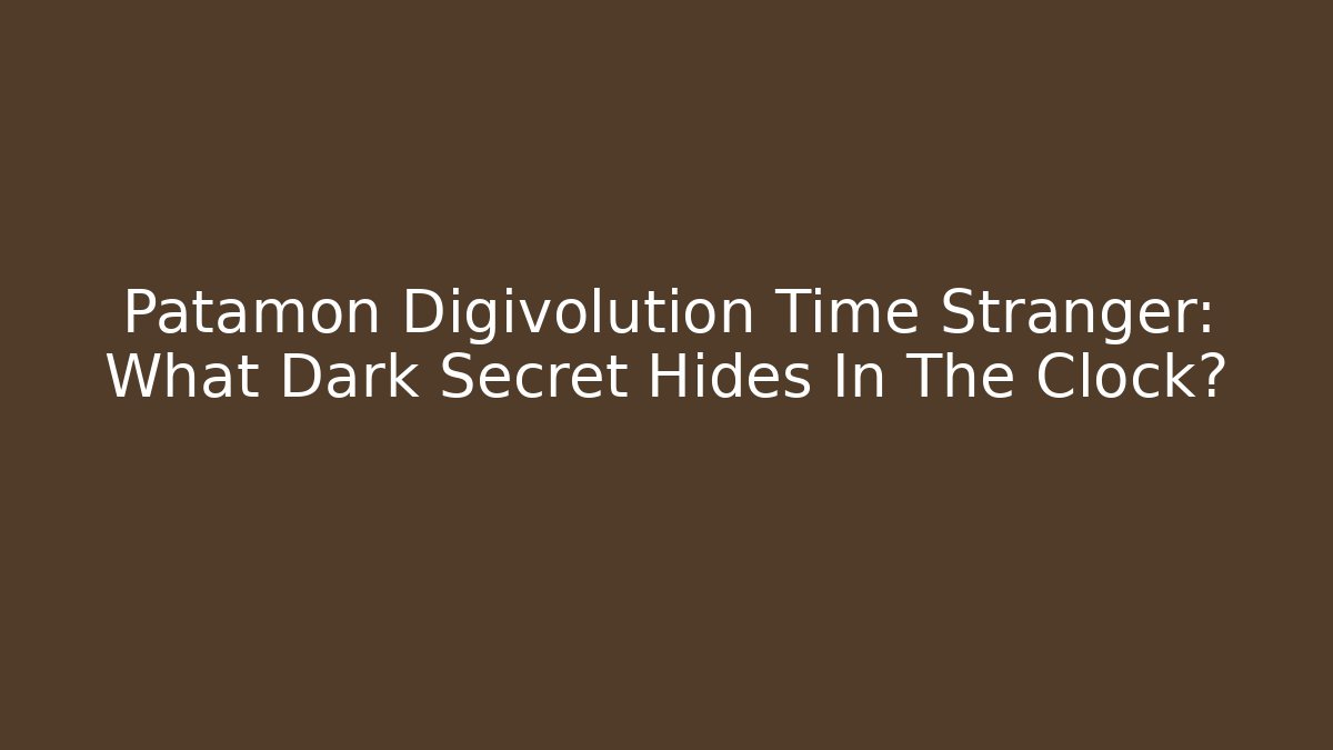 Patamon Digivolution Time Stranger: What Dark Secret Hides In The Clock?