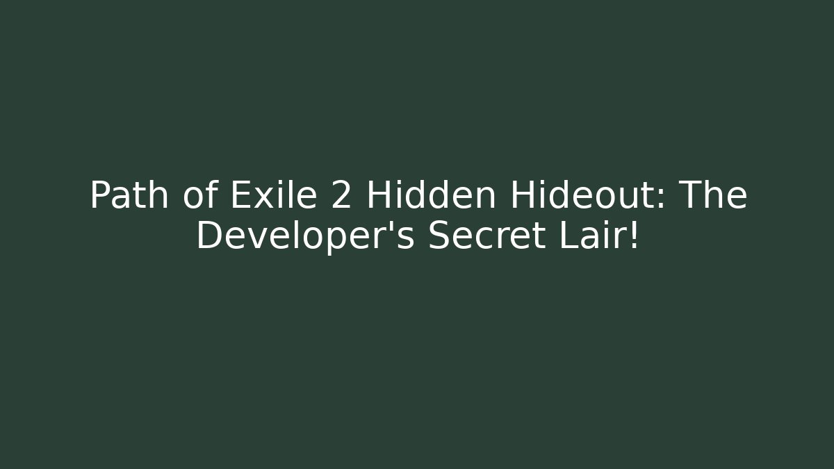 Path of Exile 2 Hidden Hideout: The Developer’s Secret Lair!