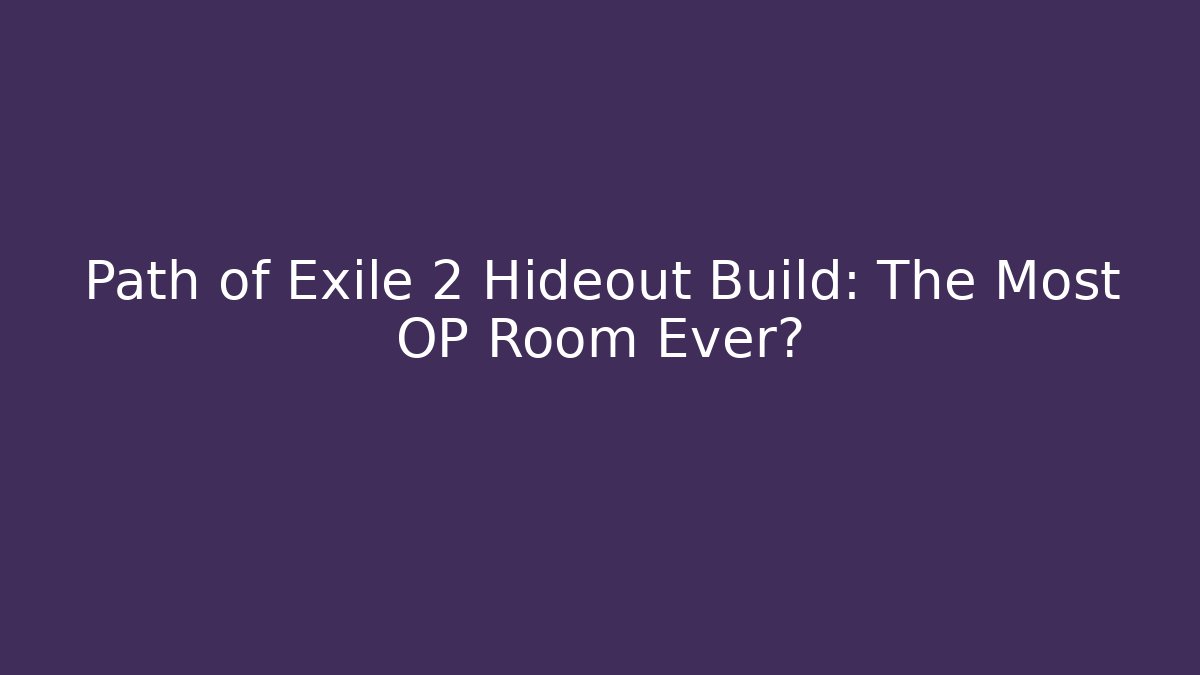 Path of Exile 2 Hideout Build: The Most OP Room Ever?