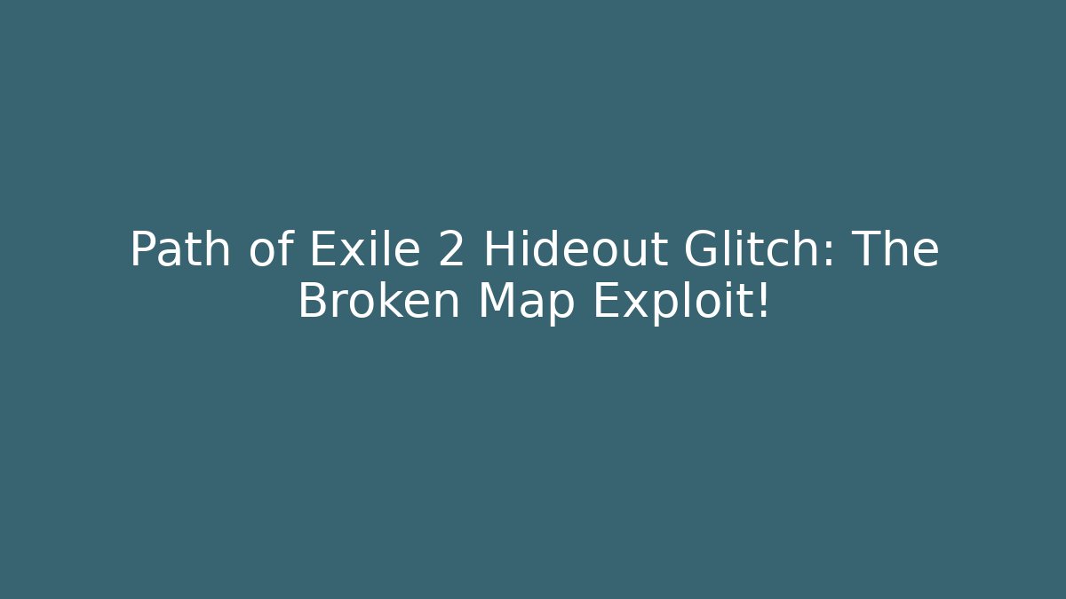 Path of Exile 2 Hideout Glitch: The Broken Map Exploit!