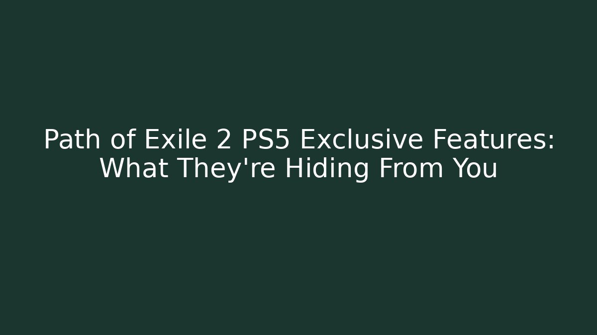 Path of Exile 2 PS5 Exclusive Features: What They're Hiding From You