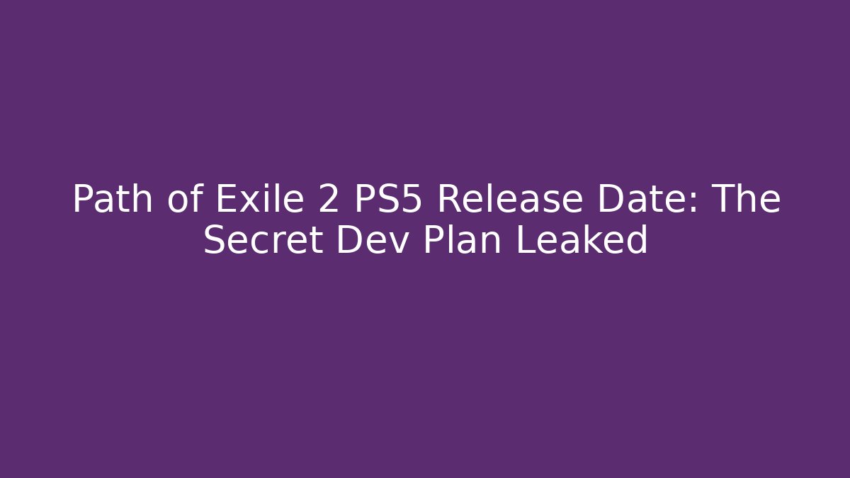 Path of Exile 2 PS5 Release Date: The Secret Dev Plan Leaked - Método de Aprovação