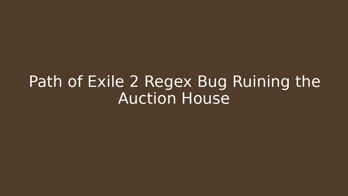 Path of Exile 2 Regex Bug Ruining the Auction House