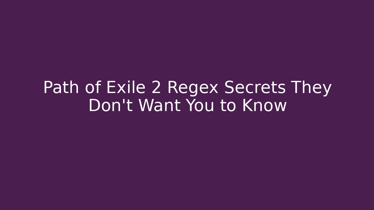 Path of Exile 2 Regex Secrets They Don’t Want You to Know