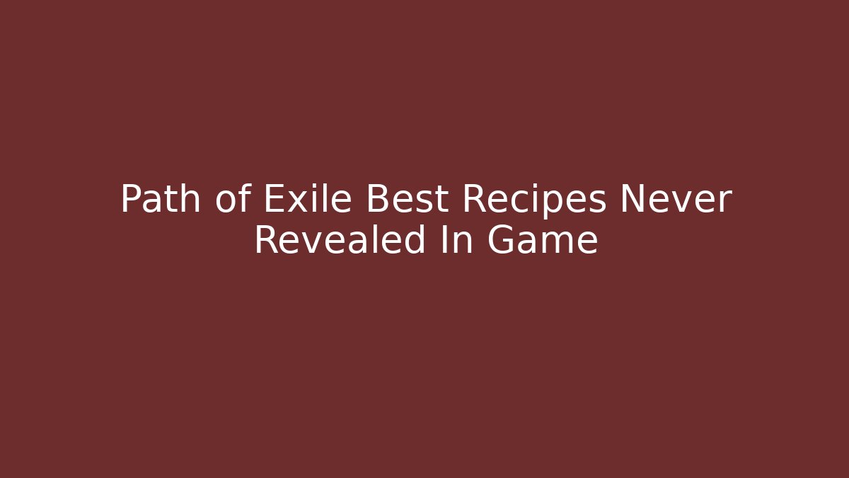 Path of Exile Best Recipes Never Revealed In Game