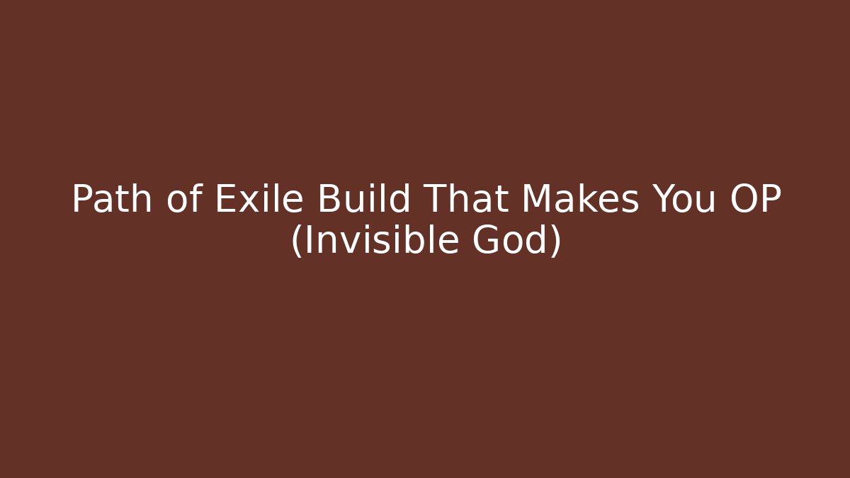 Path of Exile Build That Makes You OP (Invisible God)