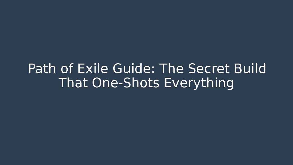 Path of Exile Guide: The Secret Build That One-Shots Everything
