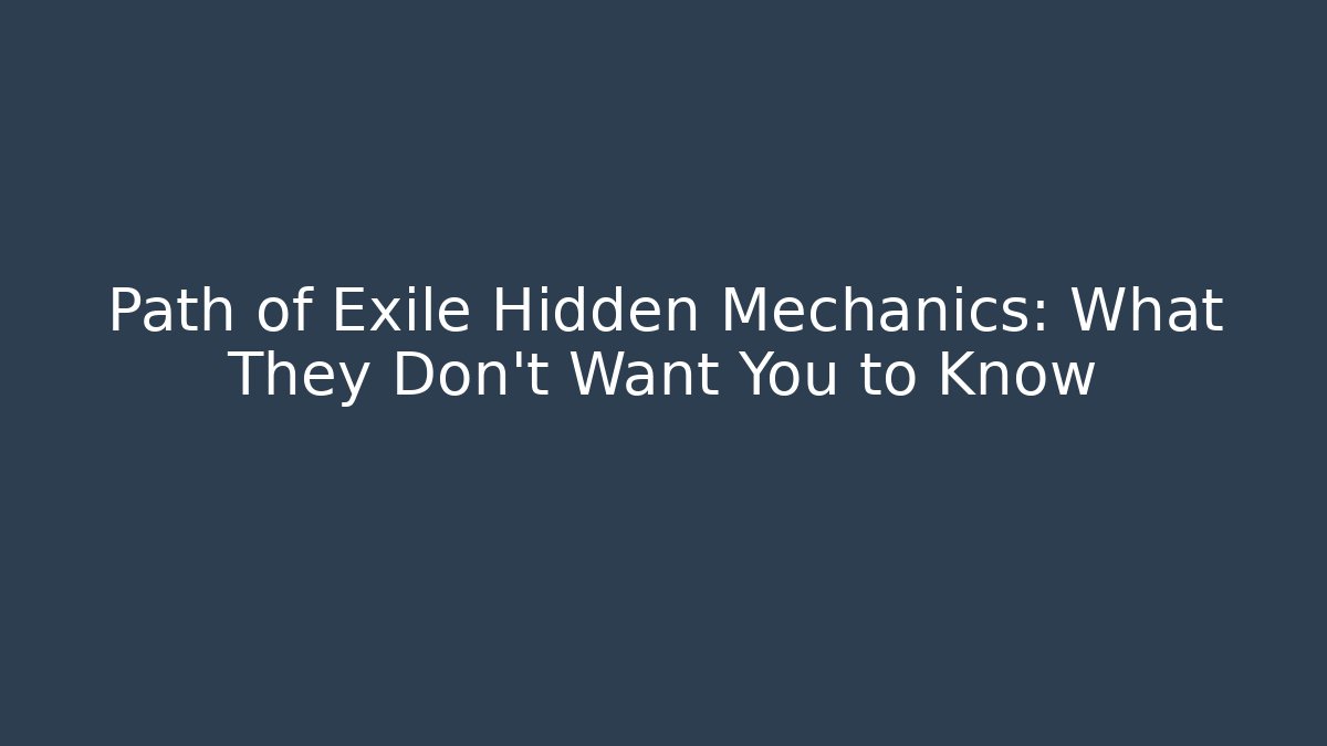 Path of Exile Hidden Mechanics: What They Don't Want You to Know
