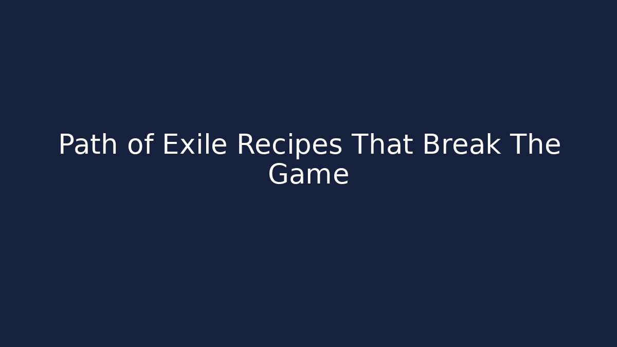 Path of Exile Recipes That Break The Game