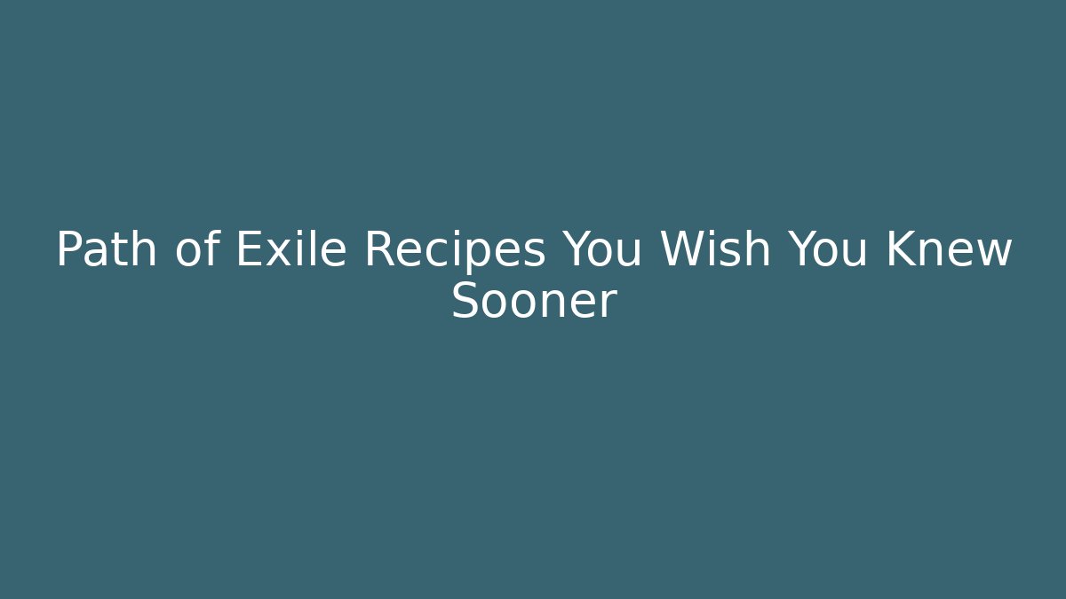 Path of Exile Recipes You Wish You Knew Sooner