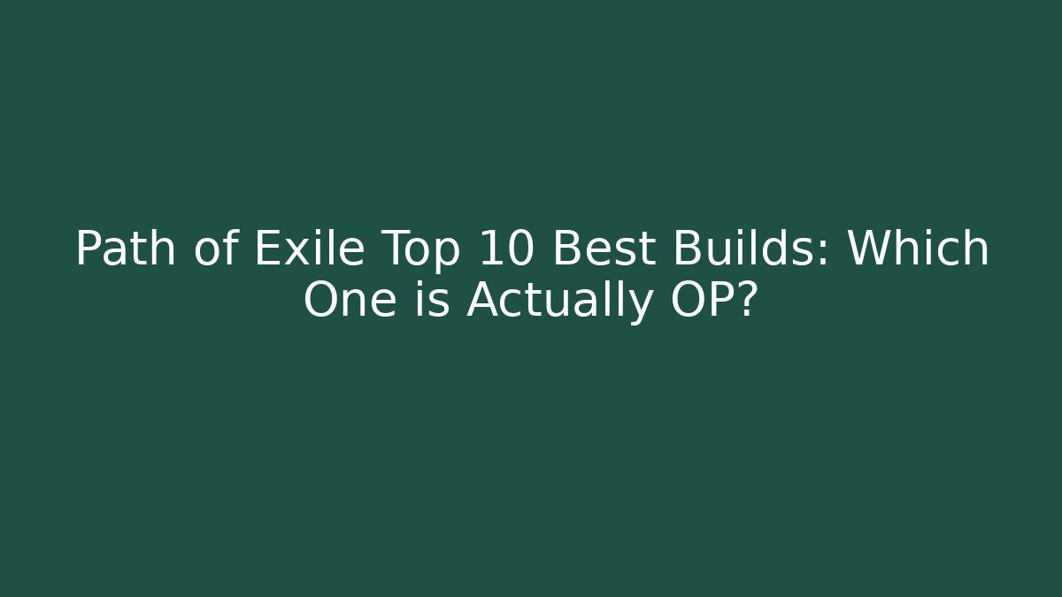 Path of Exile Top 10 Best Builds: Which One is Actually OP?