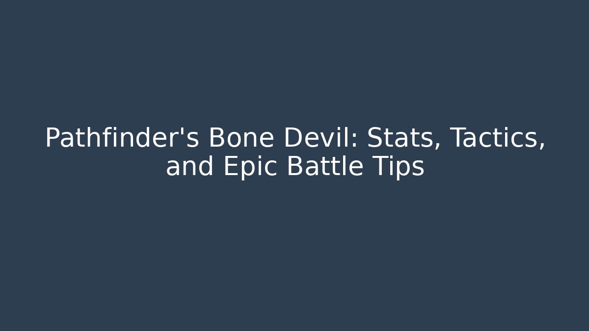 Pathfinder’s Bone Devil: Stats, Tactics, and Epic Battle Tips - Método de Aprovação