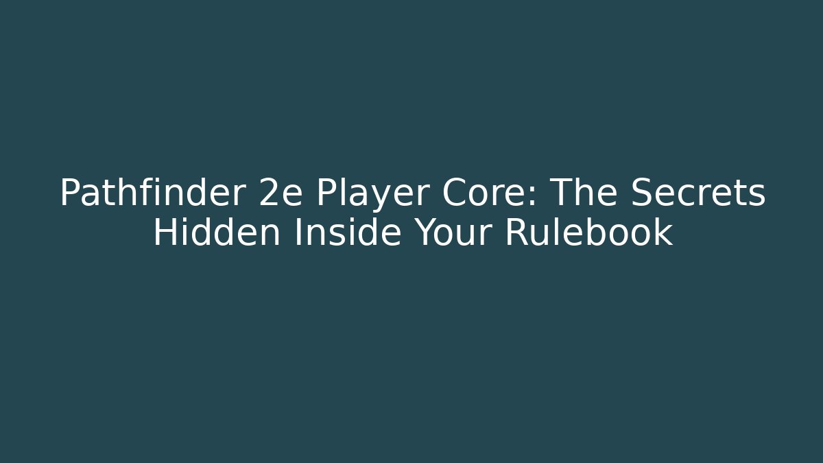 Pathfinder 2e Player Core: The Secrets Hidden Inside Your Rulebook - Método de Aprovação