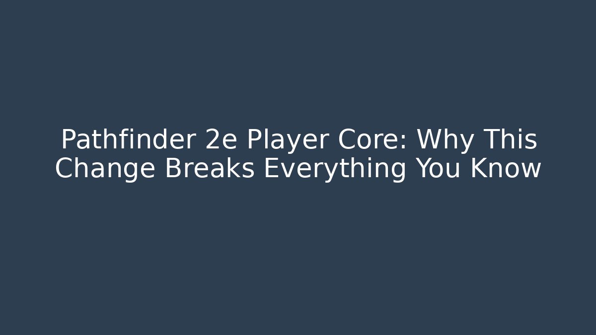 Pathfinder 2e Player Core: Why This Change Breaks Everything You Know - Método de Aprovação