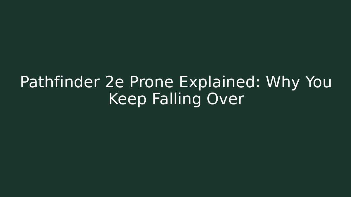 Pathfinder 2e Prone Explained: Why You Keep Falling Over - Método de Aprovação