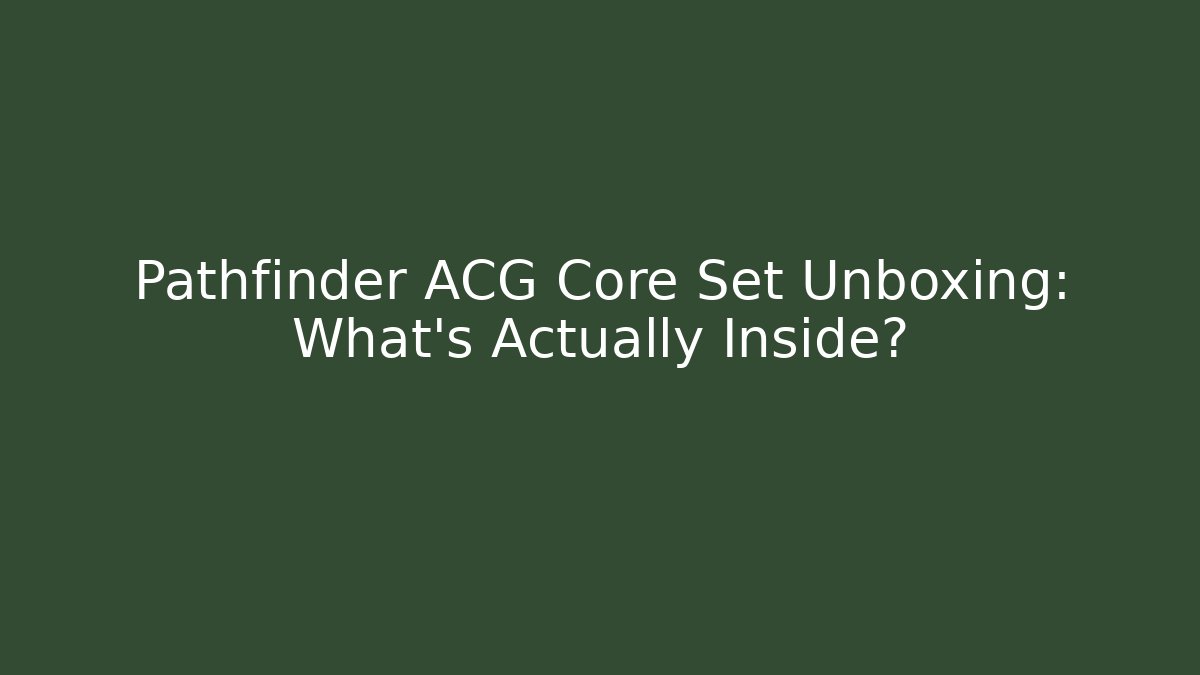 Pathfinder ACG Core Set Unboxing: What's Actually Inside? - Método de Aprovação
