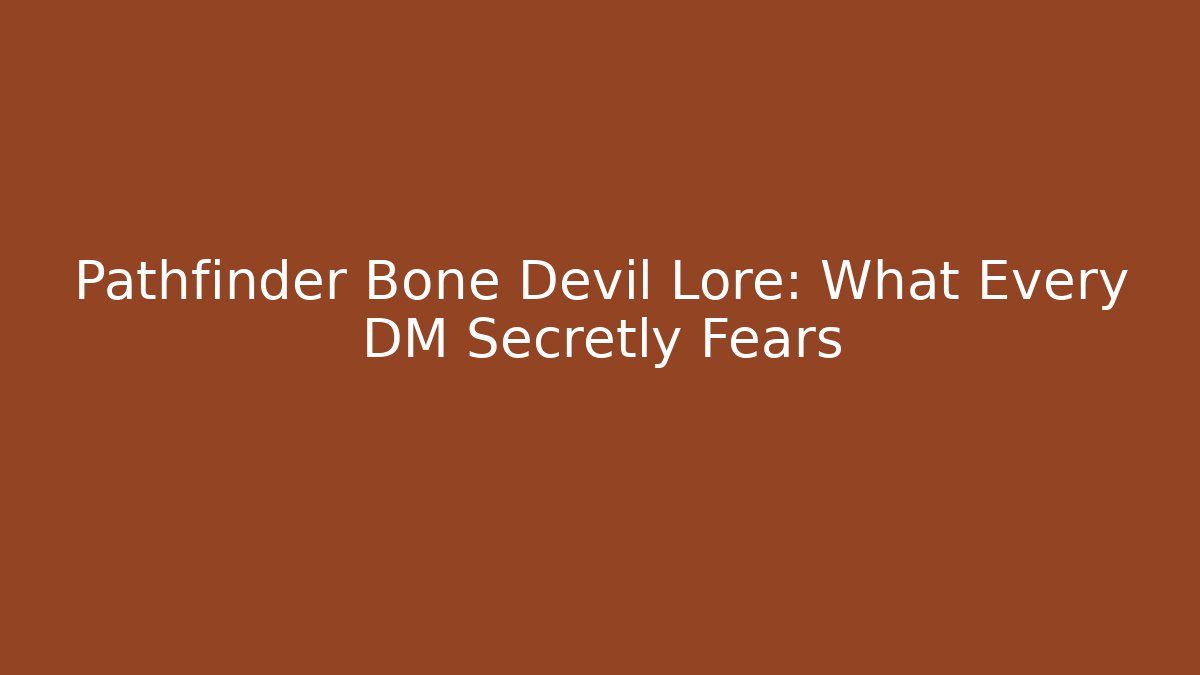Pathfinder Bone Devil Lore: What Every DM Secretly Fears - Método de Aprovação