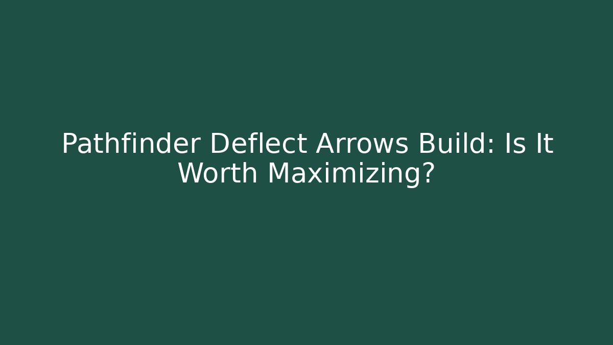 Pathfinder Deflect Arrows Build: Is It Worth Maximizing?