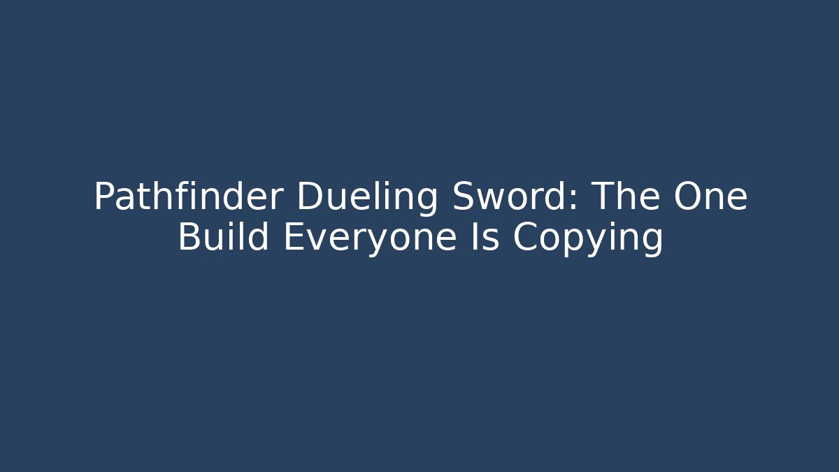 Pathfinder Dueling Sword: The One Build Everyone Is Copying - Método de Aprovação