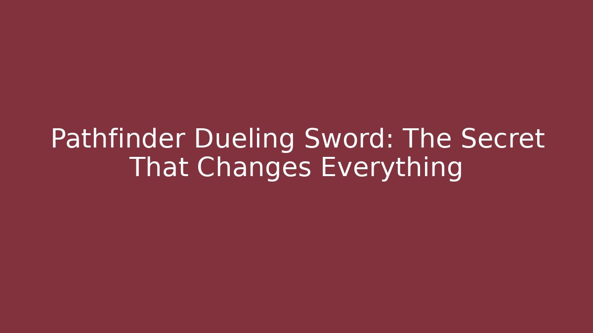 Pathfinder Dueling Sword: The Secret That Changes Everything