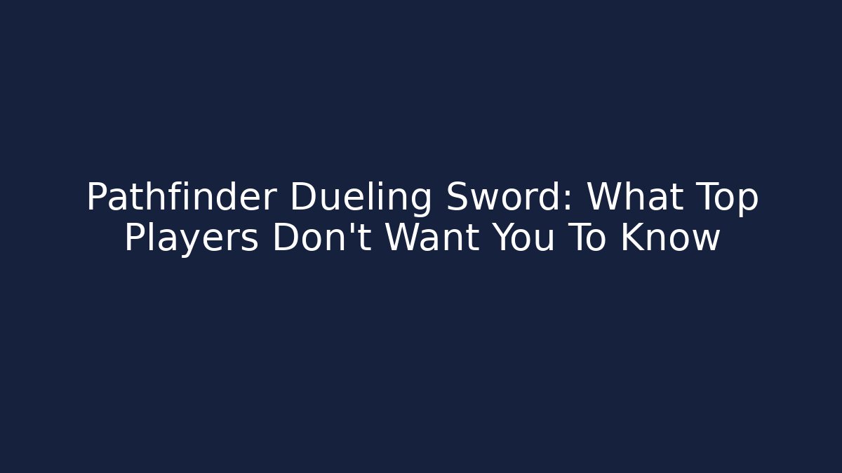 Pathfinder Dueling Sword: What Top Players Don't Want You To Know