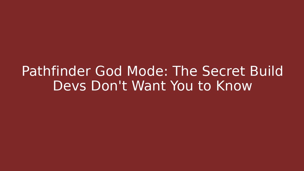 Pathfinder God Mode: The Secret Build Devs Don't Want You to Know
