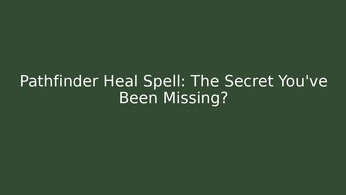Pathfinder Heal Spell: The Secret You've Been Missing? - Método de Aprovação