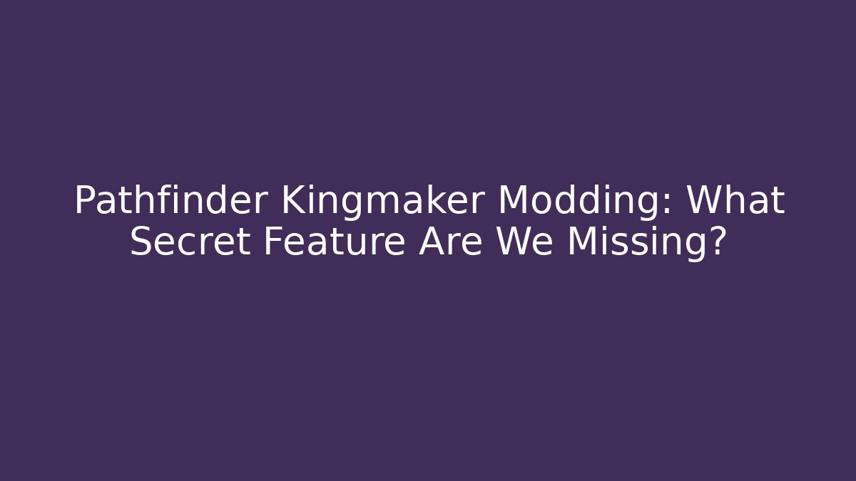 Pathfinder Kingmaker Modding: What Secret Feature Are We Missing? - Método de Aprovação
