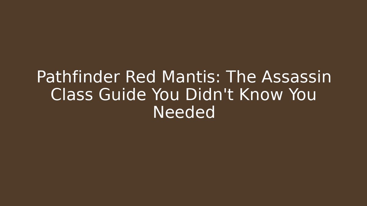 Pathfinder Red Mantis: The Assassin Class Guide You Didn't Know You Needed