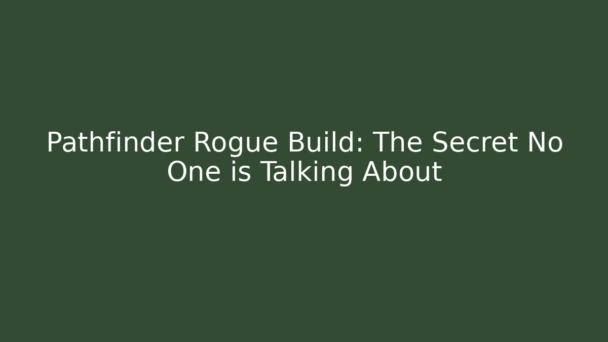 Pathfinder Rogue Build: The Secret No One is Talking About