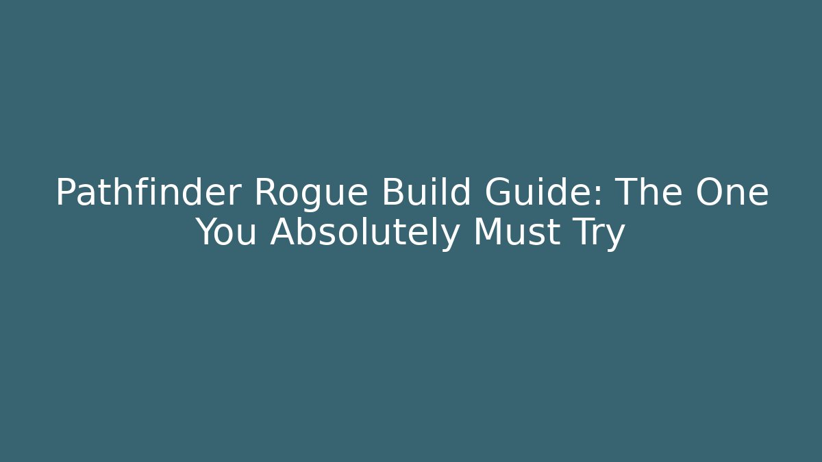 Pathfinder Rogue Build Guide: The One You Absolutely Must Try