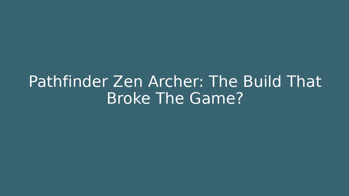 Pathfinder Zen Archer: The Build That Broke The Game? - Método de Aprovação