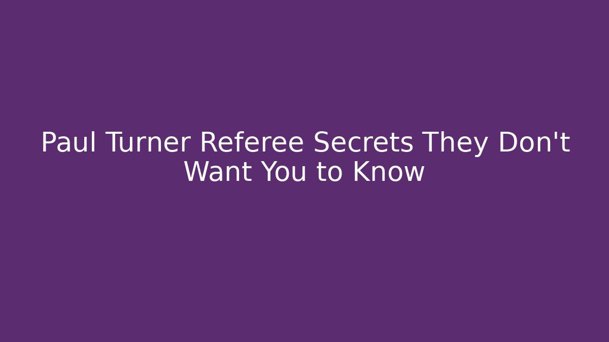 Paul Turner Referee Secrets They Don't Want You to Know