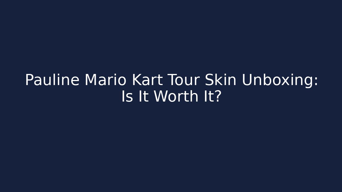 Pauline Mario Kart Tour Skin Unboxing: Is It Worth It?
