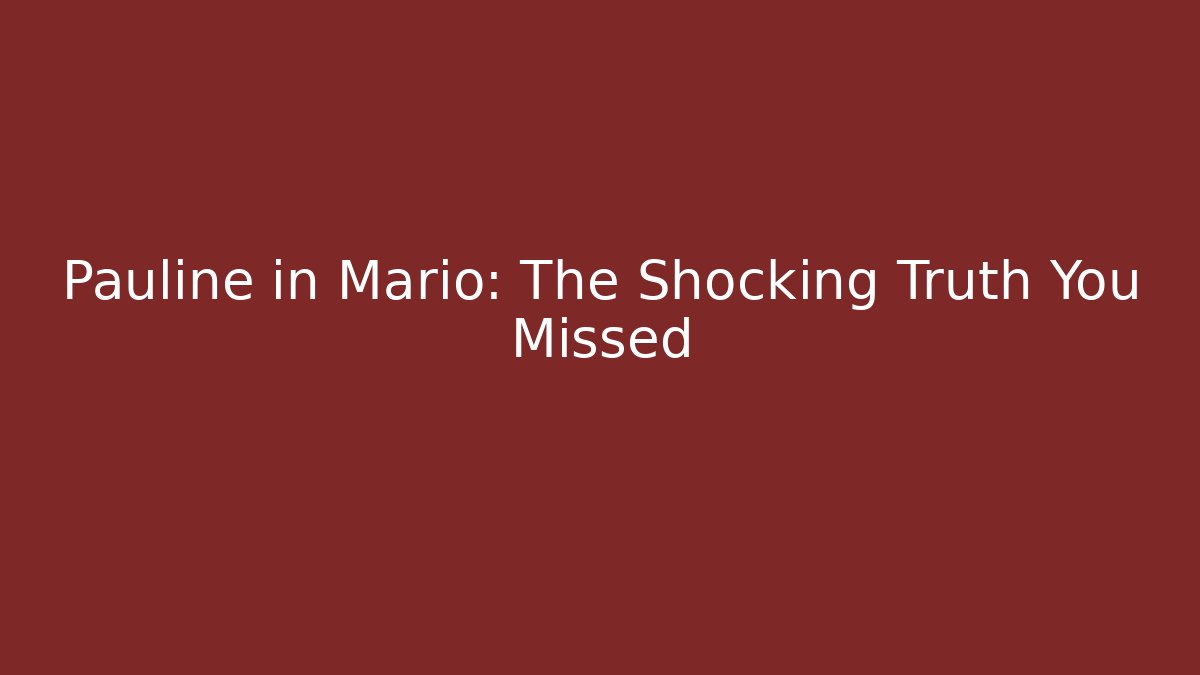 Pauline in Mario: The Shocking Truth You Missed